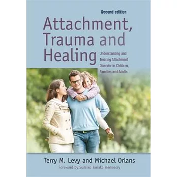 Attachment, Trauma, and Healing: Understanding and Treating Attachment Disorder in Children, Families and Adults