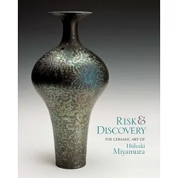 Risk & Discovery: The Ceramic Art of Hideaki Miyamura