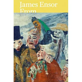 James Ensor: From the Royal Museum of Fine Arts Antwerp and Swiss Collections