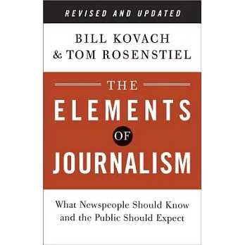 The elements of journalism  : what newspeople should know and the public should expect
