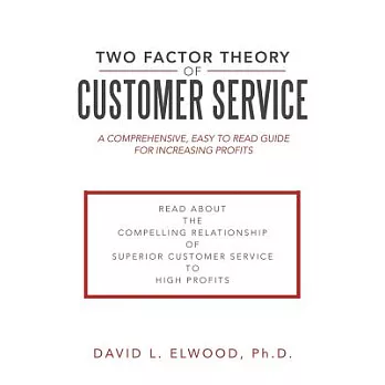 Two Factor Theory of Customer Service: A Comprehensive, Easy to Read Guide for Increasing Profits