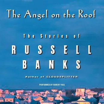 The Angel on the Roof: The Stories of Russell Banks: Library Edition