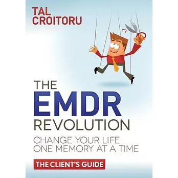 The EMDR Revolution: Change Your Life One Memory at a Time, the Client’s Guide