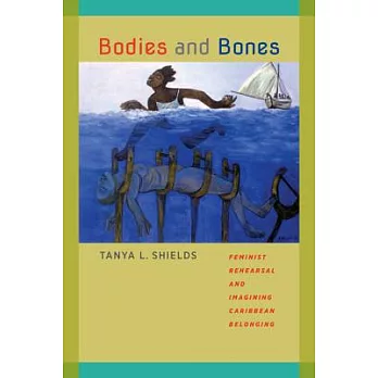 Bodies and Bones: Feminist Rehearsal and Imagining Caribbean Belonging