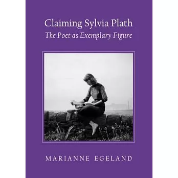 Claiming Sylvia Plath: The Poet as Exemplary Figure