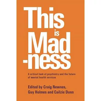 This Is Madness: A Critical Look at Psychiatry and the Future of Mental Health Services
