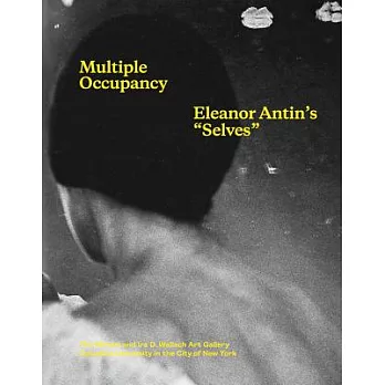 Multiple Occupancy: Eleanor Antin’s ＂Selves＂
