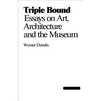 Triple Bond: Essays on Art, Architecture and the Museum
