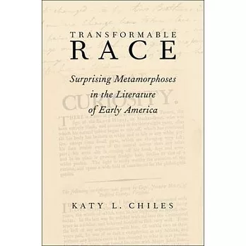 Transformable Race: Surprising Metamorphoses in the Literature of Early America