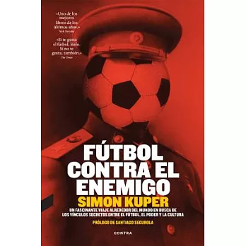 Futbol contra el enemigo: Un Fascinante Viaje Alrededor Del Mundo En Busca De Los Vinculos Secretos Entre El Futbol, El Poder Y