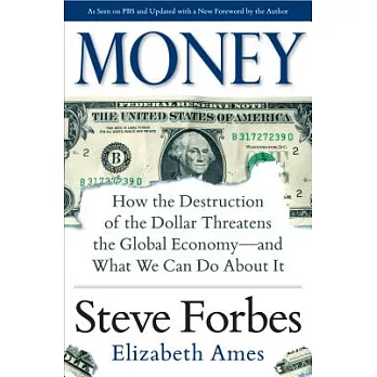 Money: How the Destruction of the Dollar Threatens the Global Economy- and What We Can Do About It
