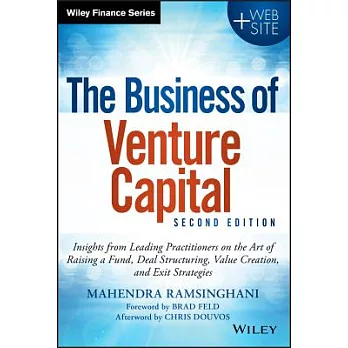 The Business of Venture Capital: Insights from Leading Practitioners on the Art of Raising a Fund, Deal Structuring, Value Creat