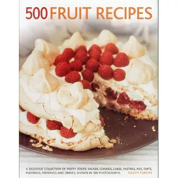 500 Fruit Recipes: A Delicious Collection of Fruity Soups, Salads, Cookies, Cakes, Pastries, Pies, Tarts, Puddings, Preserves an