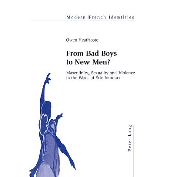 From Bad Boys to New Men?: Masculinity, Sexuality and Violence in the Work of �ric Jourdan