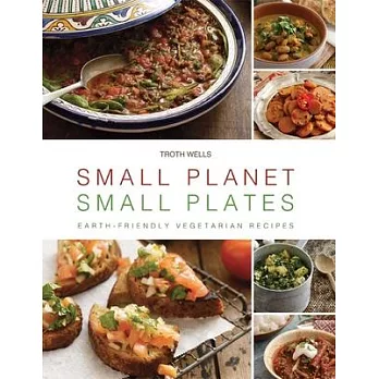Small Planet, Small Plates: Earth-Friendly Vegetarian Recipes