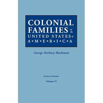 Colonial Families of the United States of America. in Seven Volumes. Volume VI