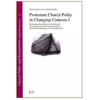 Protestant Church Polity in Changing Contexts I: Ecclesiological and Historical Contributions: Proceedings of the International