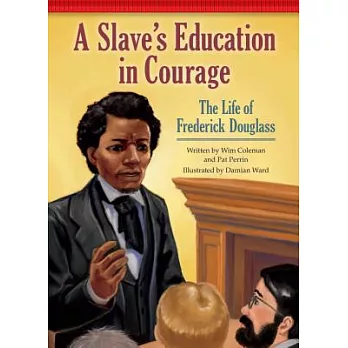 A Slave’s Education in Courage: The Life of Frederick Douglass