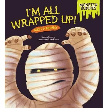 I’m All Wrapped Up!: Meet a Mummy