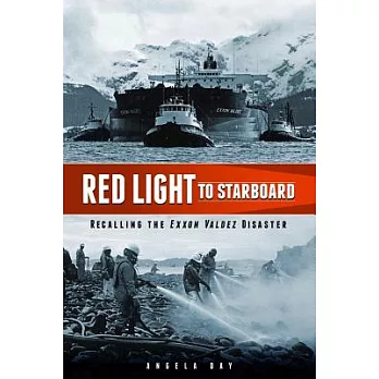 Red Light to Starboard: Recalling the Exxon Valdez Disaster