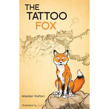 The Tattoo Fox: A Story About a Fox Who Lives at Edinburgh Castle and Loves the Royal Edinburgh Military Tattoo
