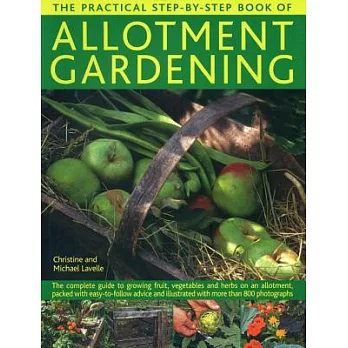 The Practical Step-by-step Book of Allotment Gardening: The Complete Guide to Growing Fruit, Vegetables and Herbs on an Allotmen