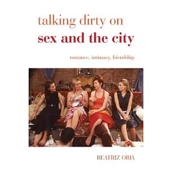 Talking Dirty on Sex and the City: Romance, Intimacy, Friendship