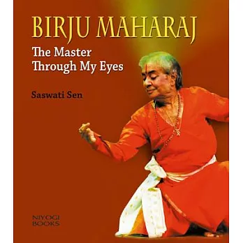 Birju Maharaj: The Master Through My Eyes