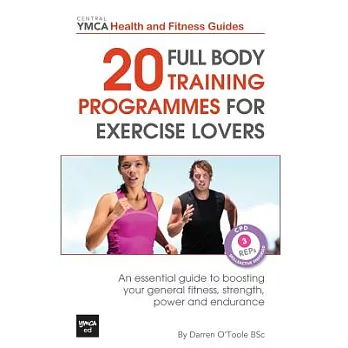 20 Full Body Training Programmes for Exercise Lovers: An Essential Guide to Boosting Your General Fitness, Strength, Power and E