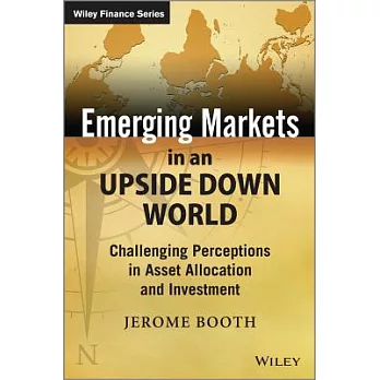 Emerging Markets in an Upside Down World: Challenging Perceptions in Asset Allocation and Investment