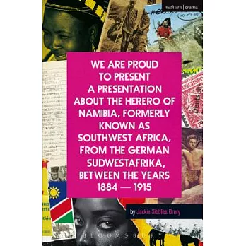 We Are Proud to Present a Presentation About the Herero of Namibia, Formerly Known As Southwest Africa, from the German Sudwestafrika, Between the Years 1884 - 1915