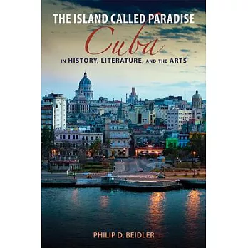 The Island Called Paradise: Cuba in History, Literature, and the Arts