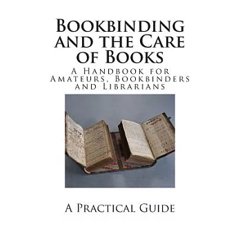 Bookbinding and the Care of Books: A Handbook for Amateurs, Bookbinders and Librarians