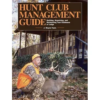 Hunt Club Management Guide: Building, Organizing, and Maintaining Your Clubhouse or Lodge