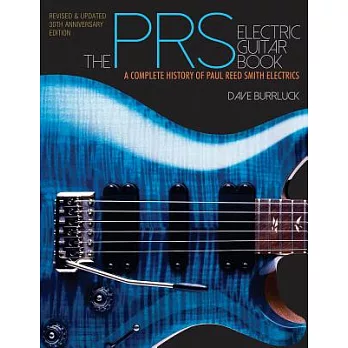 The Prs Electric Guitar Book: A Complete History of Paul Reed Smith Electrics