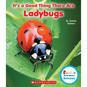 It’s a Good Thing There Are Ladybugs (Rookie Read-About Science: It’s a Good Thing...)