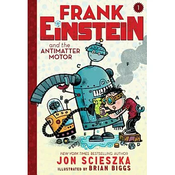 Frank Einstein and the Antimatter Motor (Frank Einstein Series #1): Book One