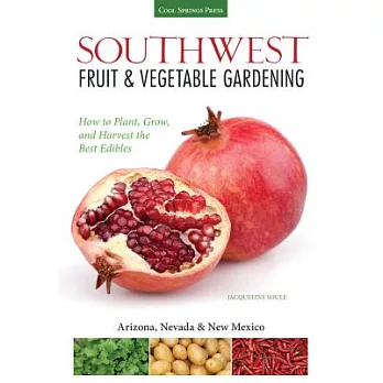 Southwest Fruit & Vegetable Gardening: Plant, Grow, and Harvest the Best Edibles