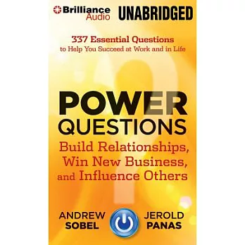 Power Questions: Build Relationships, Win New Business, and Influence Others