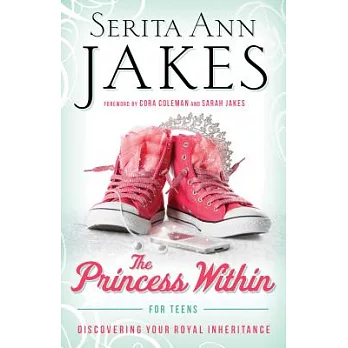 The Princess Within for Teens: Discovering Your Royal Inheritance