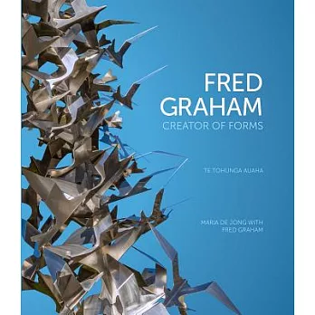Fred Graham - Creator of Forms: Te Tohunga Auaha