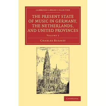 The Present State of Music in Germany, the Netherlands, and United Provinces: Or, the Journal of a Tour through those Countries