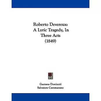 Roberto Devereux: A Lyric Tragedy, in Three Acts