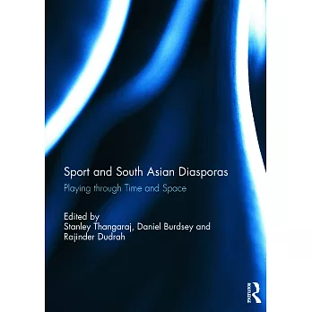 Sport and South Asian Diasporas: Playing Through Time and Space