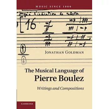 The musical language of Pierre Boulez :  writings and compositions /