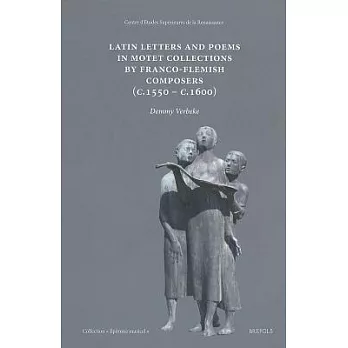 Latin Letters and Poems in Motet Collections by Franco-flemish Composers C. 1550-c. 1600