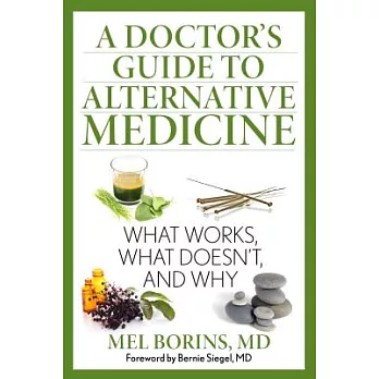 A Doctor’s Guide to Alternative Medicine: What Works, What Doesn’t, and Why