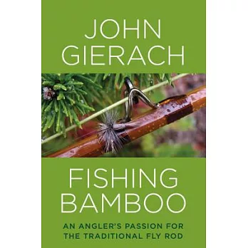 Fishing Bamboo: An Angler’s Passion for the Traditional Fly Rod
