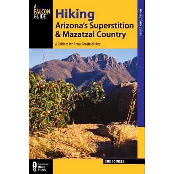 Falcon Guide Hiking Arizona’s Superstition and Mazatzal Country: A Guide to the Areas’ Greatest Hikes