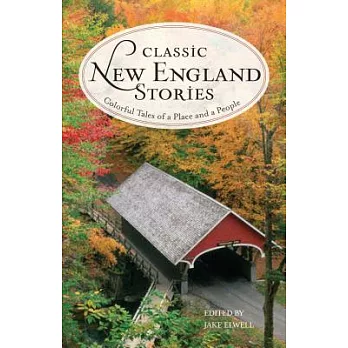 Classic New England Stories: Colorful Tales of a Place and a People